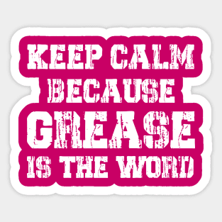 Keep Calm Because Grease Is The Word Sticker